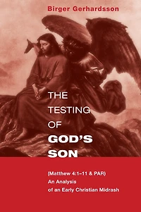 The Testing Of God's Son: Matt. 4:1-11 & Par, An Analysis Of An Early Christian Midrash