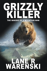 Grizzly Killer: The Making of A Mountain Man (Large Print Edition)