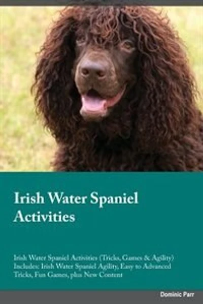 Irish Water Spaniel Activities Irish Water Spaniel Activities (Tricks, Games & Agility) Includes: Irish Water Spaniel Agility, Easy to Advanced Tricks, Fun Games, plus New Content