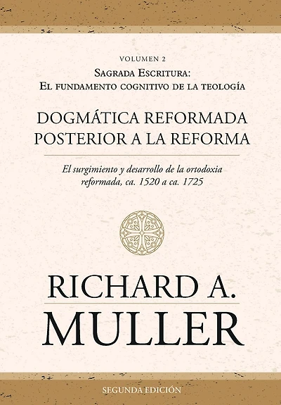 Dogmática reformada posterior a la Reforma Vol. 2: Sagrada Escritura: El fundamento cognitivo de la teología 2ed.