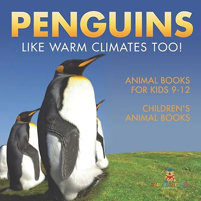 Penguins Like Warm Climates Too! Animal Books for Kids 9-12 Children's Animal Books