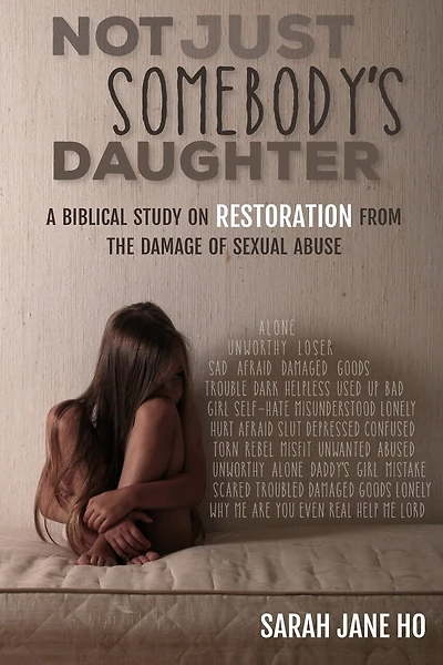 Not Just Somebody's Daughter: A Biblical Study on Restoration from the Damage of Sexual Abuse