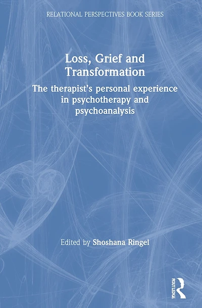 Loss, Grief And Transformation: The Therapist's Personal Experience Psychotherapy Psychoanalysis