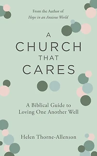 A Church That Cares: A Biblical Guide to Loving One Another Well