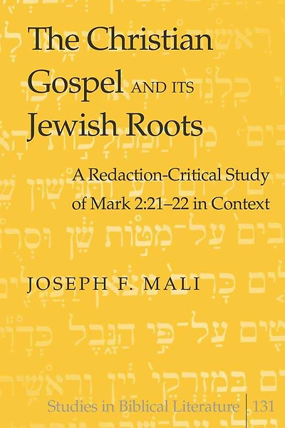 The Christian Gospel and Its Jewish Roots: A Redaction-Critical Study of Mark 2:21-22 in Context