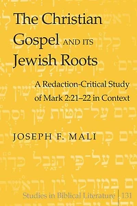 The Christian Gospel and Its Jewish Roots: A Redaction-Critical Study of Mark 2:21-22 in Context