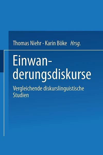 Einwanderungsdiskurse: Vergleichende diskurslinguistische Studien