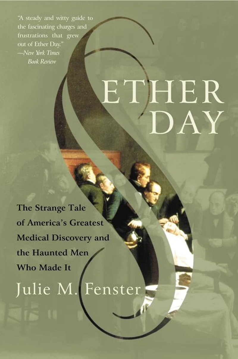 Ether Day: the Strange Tale of America's Greatest Medical Discovery and Haunted Men Who Made It