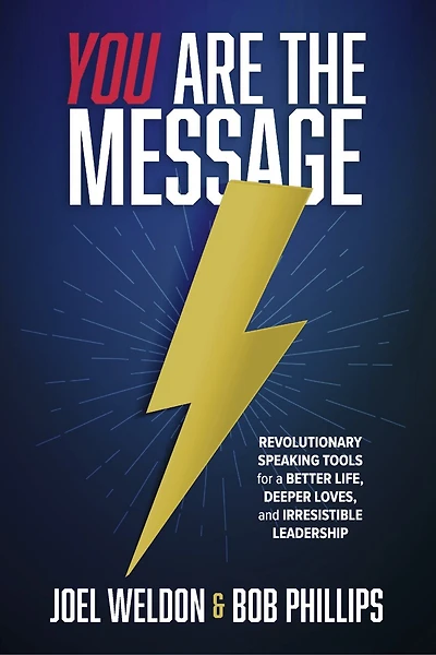 You Are The Message: Revolutionary Speaking Tools for a Better Life, Deeper Loves, and Irresistible Leadership