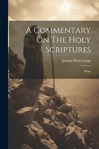 A Commentary On The Holy Scriptures: Kings