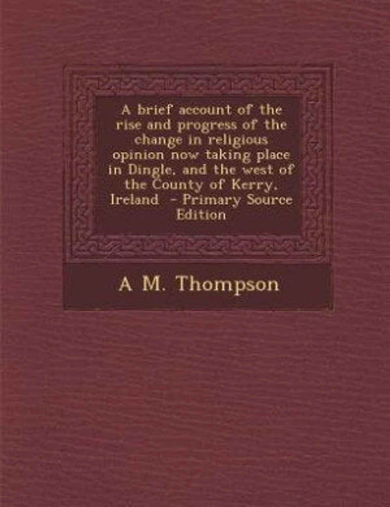 A Brief Account of the Rise and Progress Change Religious Opinion now Taking Place Dingle, West County Kerry, Ireland