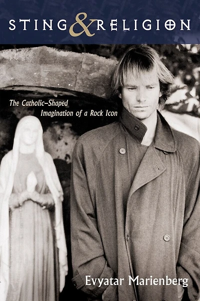 Sting and Religion: The Catholic-Shaped Imagination of a Rock Icon