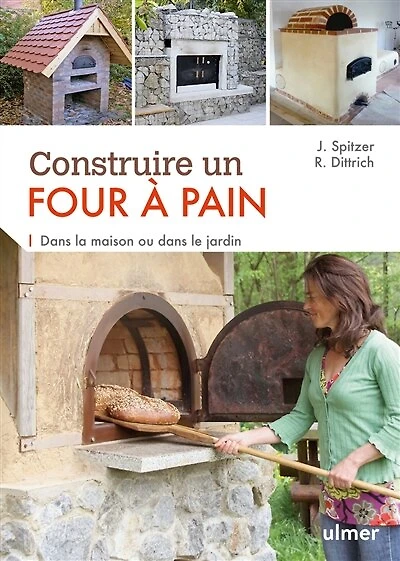 Construire un four à pain: Dans la maison ou dans le jardin