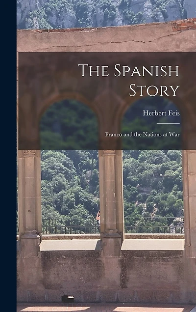 The Spanish Story; Franco and the Nations at War