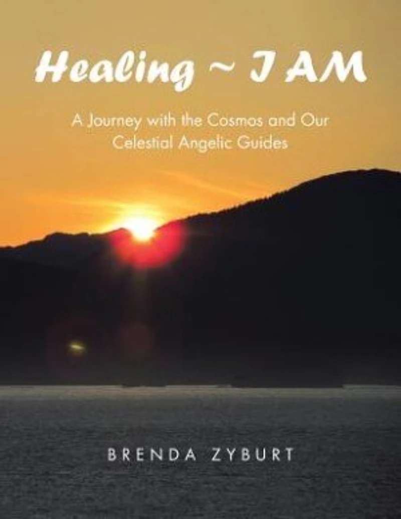 Healing I AM: A Journey with the Cosmos and Our Celestial Angelic Guides