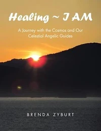Healing I AM: A Journey with the Cosmos and Our Celestial Angelic Guides