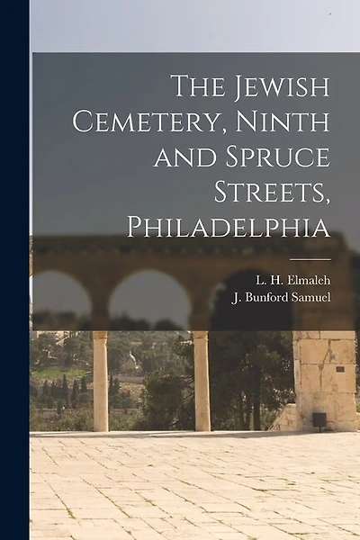 The Jewish Cemetery, Ninth and Spruce Streets, Philadelphia