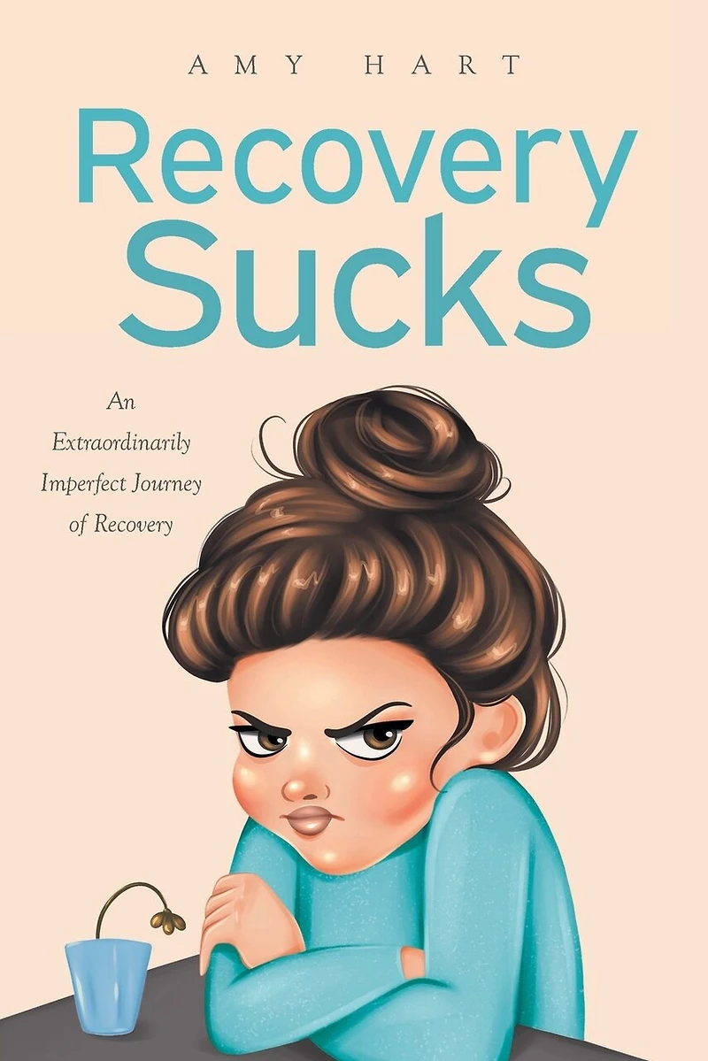 Recovery Sucks: An Extraordinarily Imperfect Journey of