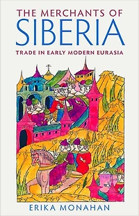 The Merchants of Siberia: Trade Early Modern Eurasia