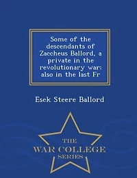 Some of the Descendants Zaccheus Ballord: A Private Revolutionary War; Also Last French and Indian War (Classic Reprint)