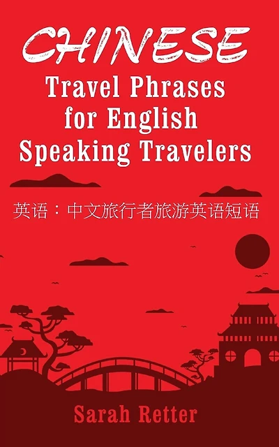 Chinese: Travel Phrases for English Speaking Travelers: The most useful 1.000 phrases to get around when traveling in China