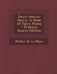 Down-Adown-Derry: A Book of Fairy Poems - Primary Source Edition