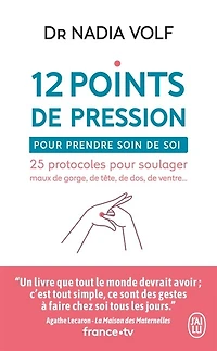 12 points de pression pour prendre soin de soi: 25 protocoles pour soulager maux de gorge, de tête, de dos, de ventre...