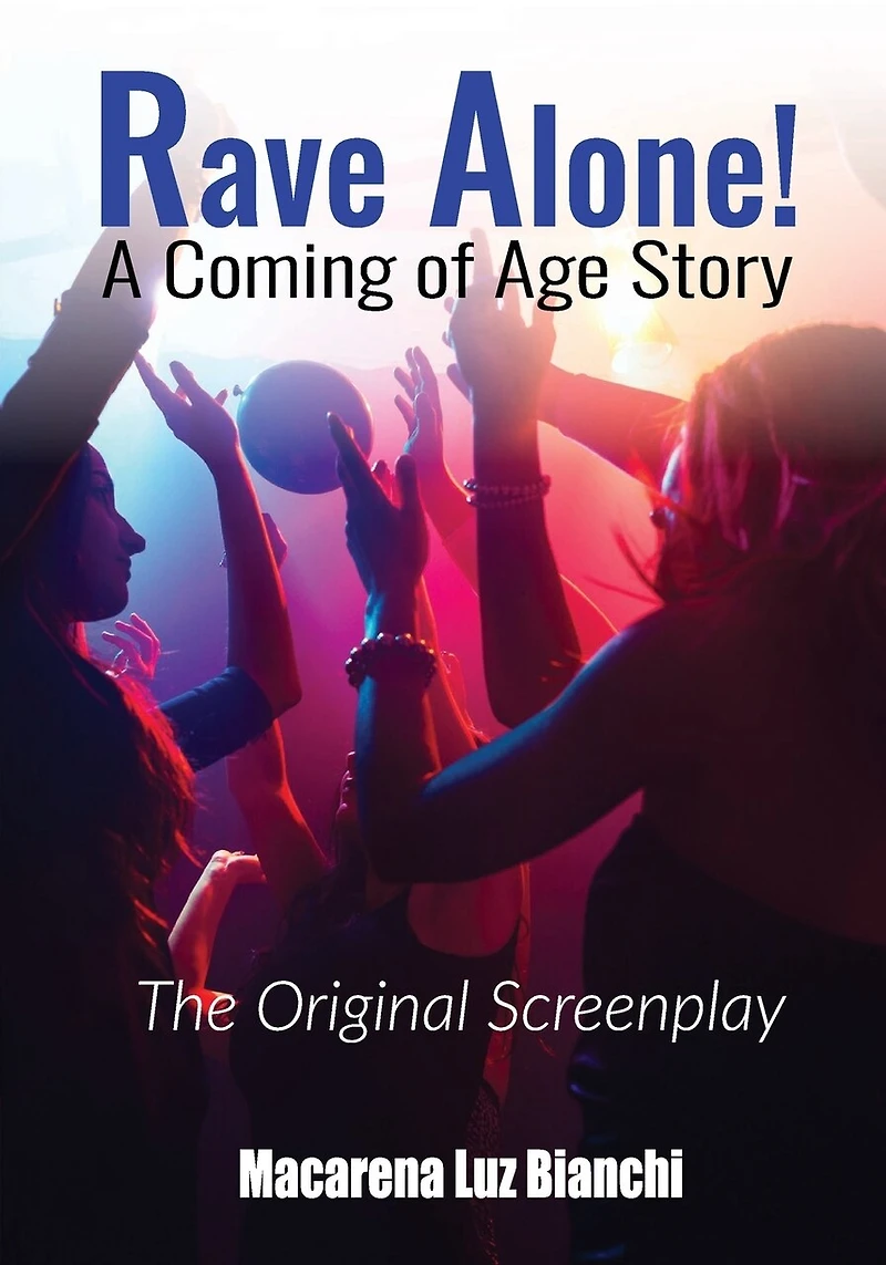 Rave Alone! A Coming Of Age Story: The Original Screenplay