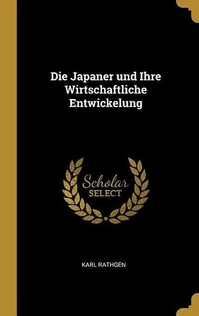 Die Japaner und Ihre Wirtschaftliche Entwickelung