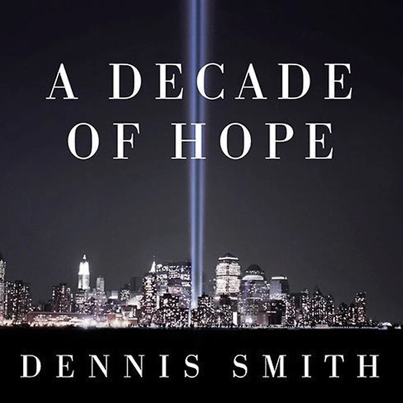 A Decade of Hope Lib/E: Stories Grief and Endurance from 9/11 Families Friends
