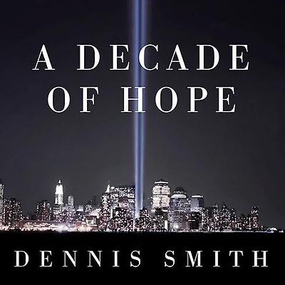 A Decade of Hope Lib/E: Stories Grief and Endurance from 9/11 Families Friends