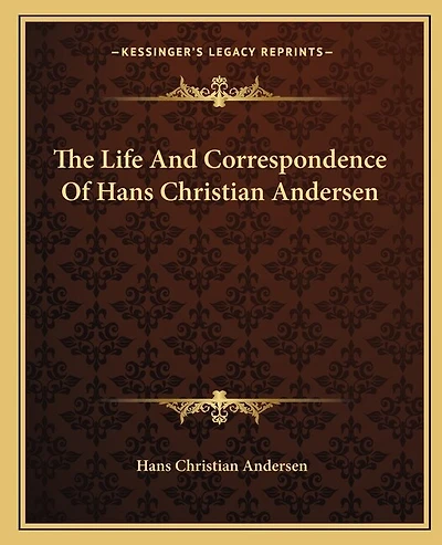 The Life and Correspondence of Hans Christian Andersen