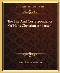 The Life and Correspondence of Hans Christian Andersen