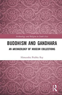 Buddhism And Gandhara: An Archaeology Of Museum Collections