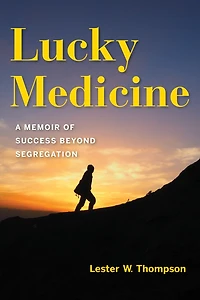 Lucky Medicine: A Memoir of Success beyond Segregation