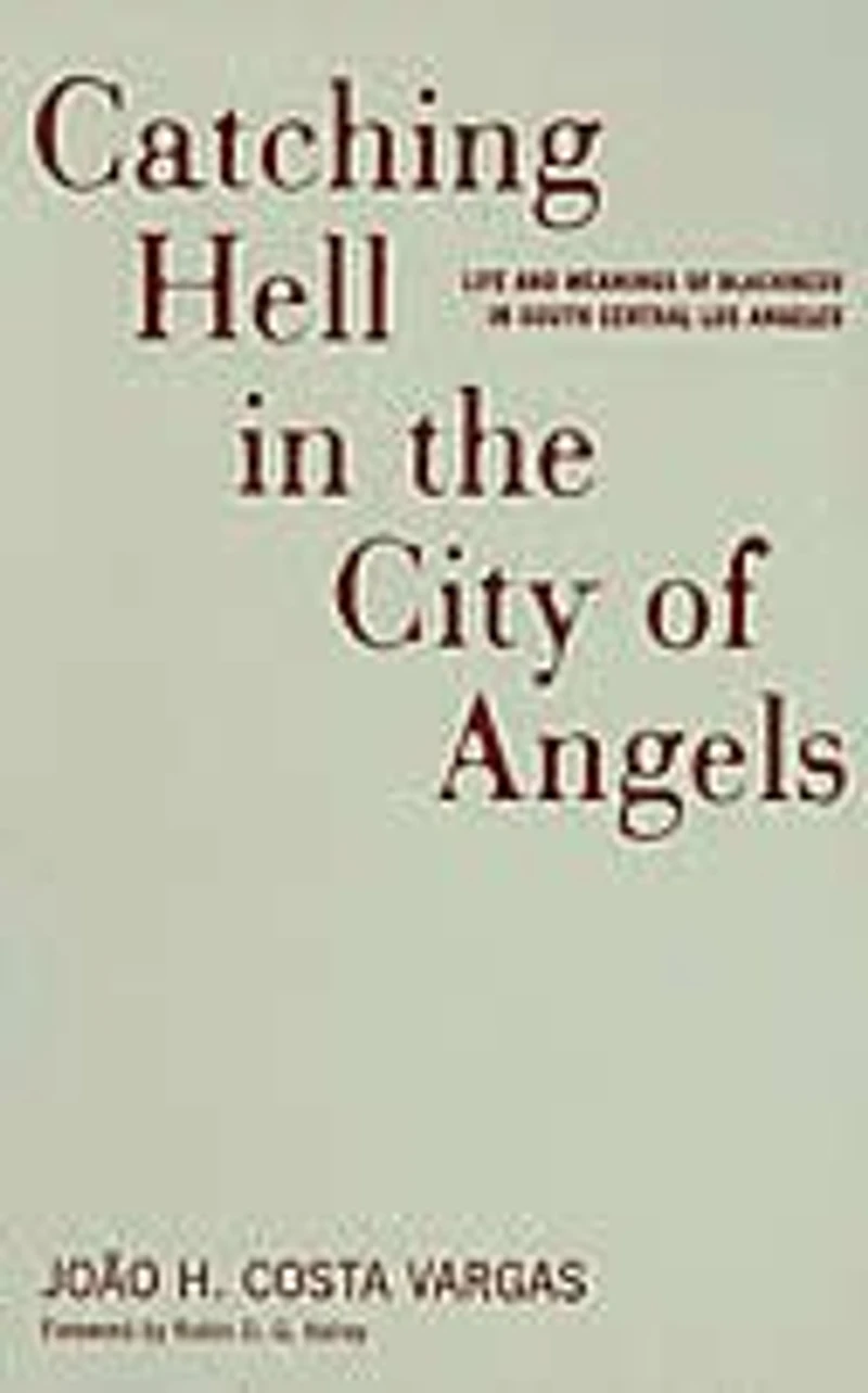Catching Hell The City Of Angels: Life And Meanings Blackness South Central Los Angeles