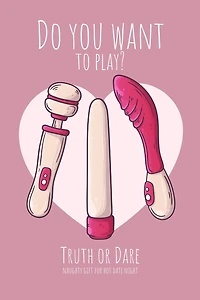 Do you want to play? Truth or Dare - Naugthy Gift For Hot Date Night: Perfect Valentine's day gift for him or her - Sexy game for consenting adults!