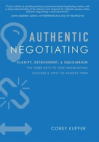 Authentic Negotiating: Clarity, Detachment, & Equilibrium The Three Keys To True Negotiating Success How Achieve Them