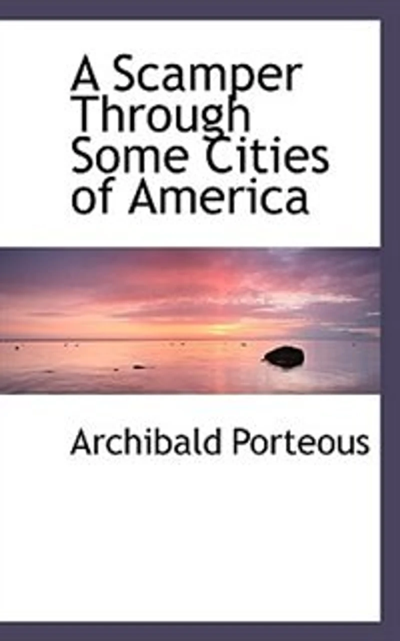 a Scamper Through Some Cities of America: Being Record Three Months Tour the United States and Canada (Classic Reprint)