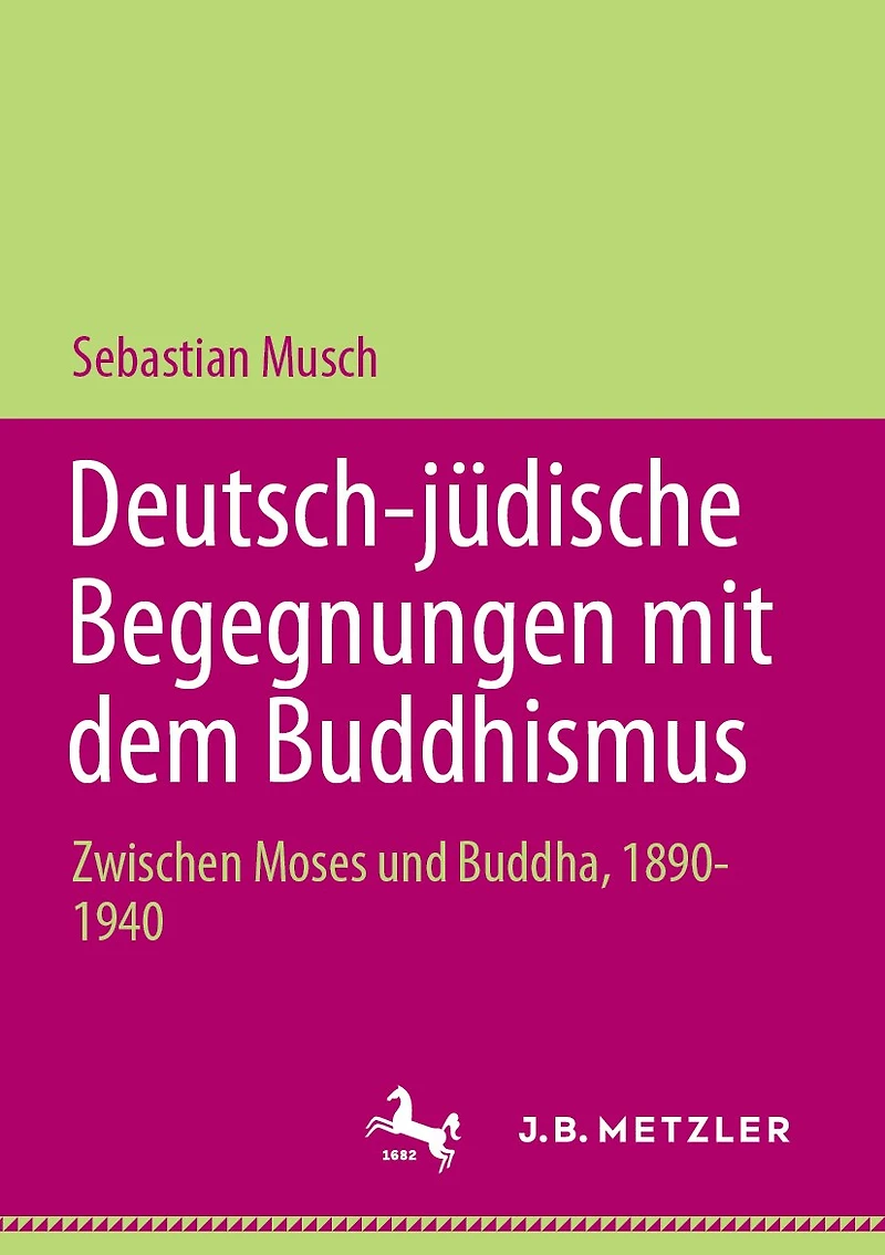 Deutsch-jüdische Begegnungen mit dem Buddhismus: Zwischen Moses und Buddha, 1890-1940