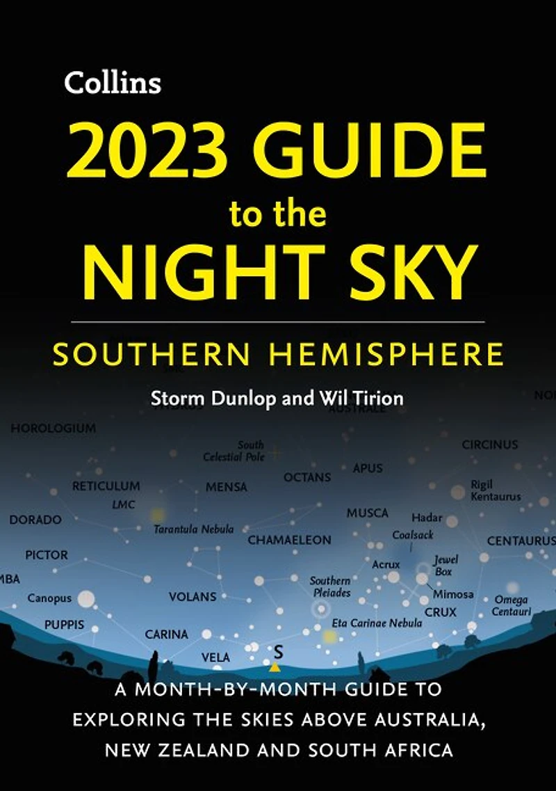 2023 Guide to the Night Sky Southern Hemisphere: A Month-By-Month Guide to Exploring the Skies Above Australia, New Zealand, and South Africa