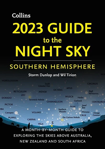 2023 Guide to the Night Sky Southern Hemisphere: A Month-By-Month Guide to Exploring the Skies Above Australia, New Zealand, and South Africa