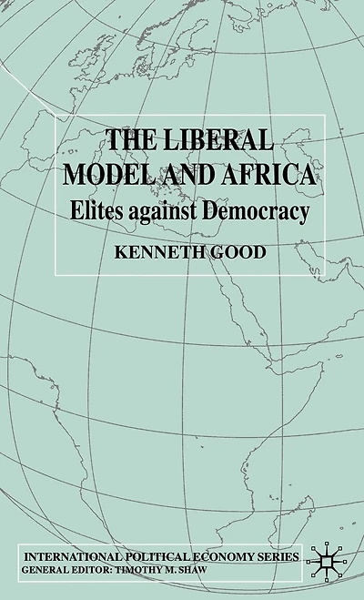 The Liberal Model and Africa: Elites Against Democracy