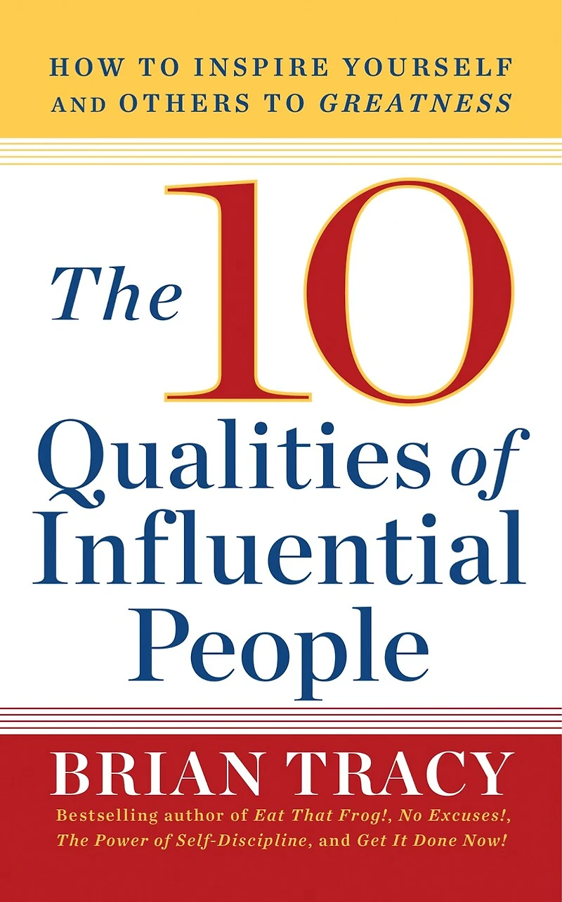 10 Qualities of Influential People: How to Inspire Yourself and Others Greatnes