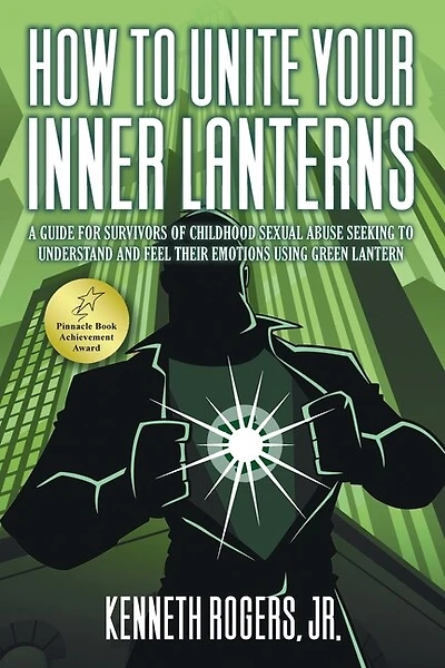 How to Unite Your Inner Lanterns: A Guide for Survivors of Childhood Sexual Abuse Seeking to Understand and Feel Their Emotions Using Green Lantern
