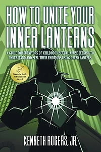 How to Unite Your Inner Lanterns: A Guide for Survivors of Childhood Sexual Abuse Seeking to Understand and Feel Their Emotions Using Green Lantern