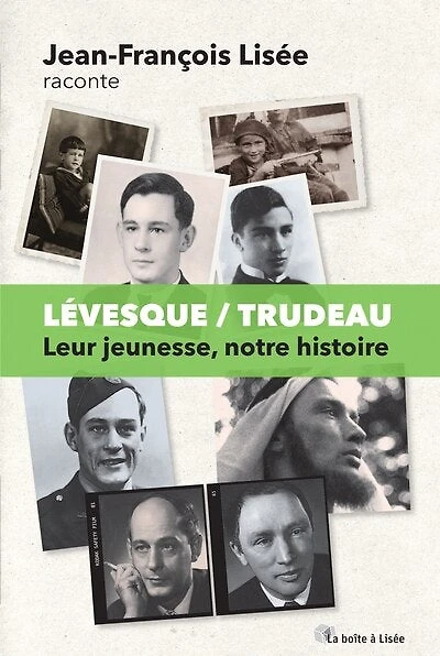 LÉVESQUE / TRUDEAU : LEUR JEUNESSE NOTRE HISTOIRE: leur jeunesse, notre histoire