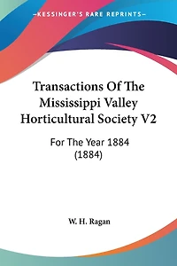 Transactions Of The Mississippi Valley Horticultural Society V2: For The Year 1884 (1884)