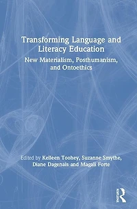 Transforming Language and Literacy Education: New Materialism, Posthumanism, Ontoethics