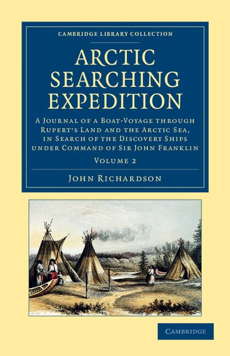 Arctic Searching Expedition: a Journal of Boat-Voyage through Rupert's Land and the Sea, Search Discovery Ships under Command Sir John Franklin